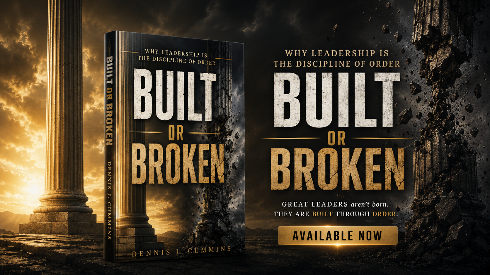 Built or Broken: Why Leadership Is the Discipline of Order — Dennis J. Cummins